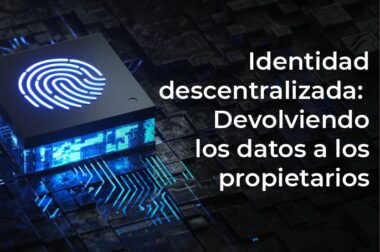 Identidad descentralizada — devolviendo los datos a los propietarios
